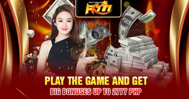 Big Bonuses at FK777 Up To 2777 PhP