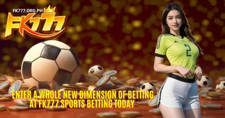 Enter a whole new dimension of betting at FK777 Sports Betting today 