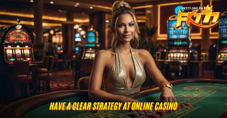 Have a Clear Strategy at Online Casino