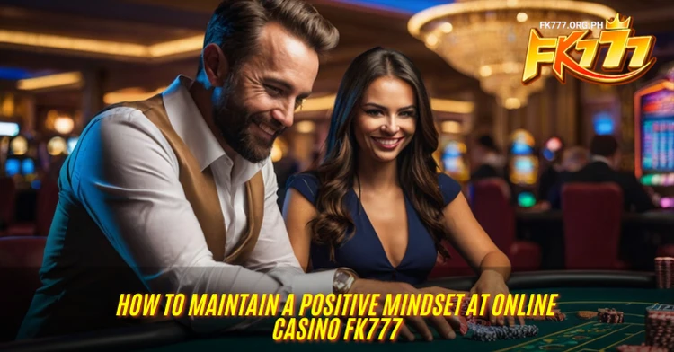 How to Maintain a Positive Mindset at Online Casino